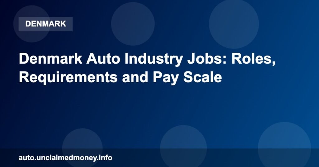 Denmark Auto Industry Jobs: Roles, Requirements and Pay Scale
