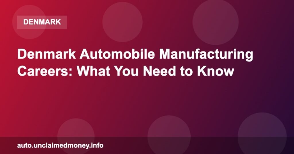 Denmark Automobile Manufacturing Careers: What You Need to Know