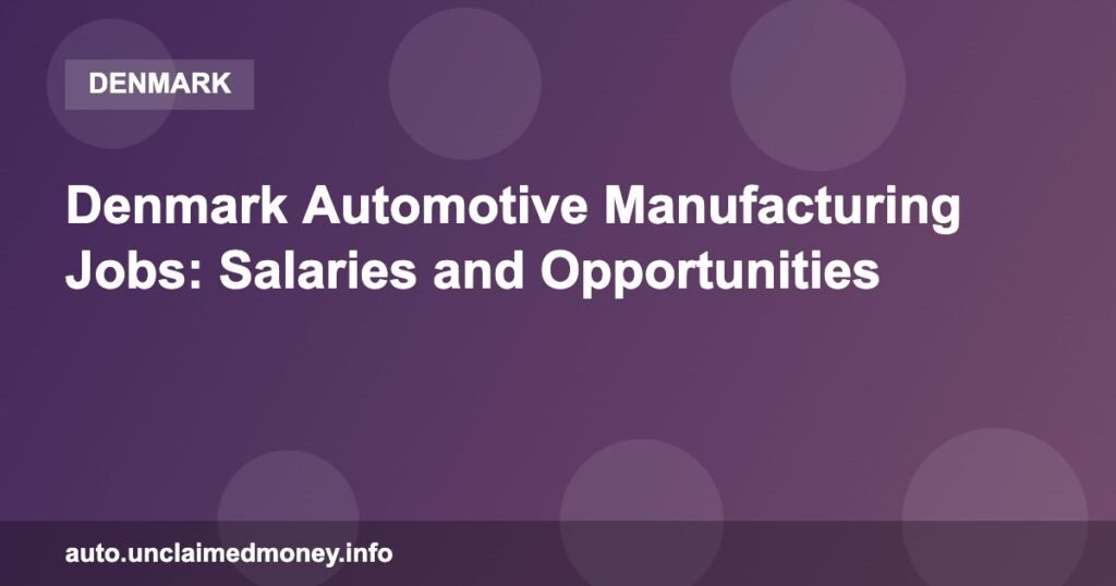 Denmark Automotive Manufacturing Jobs: Salaries and Opportunities Denmark Automotive Manufacturing Jobs: Salaries and Opportunities