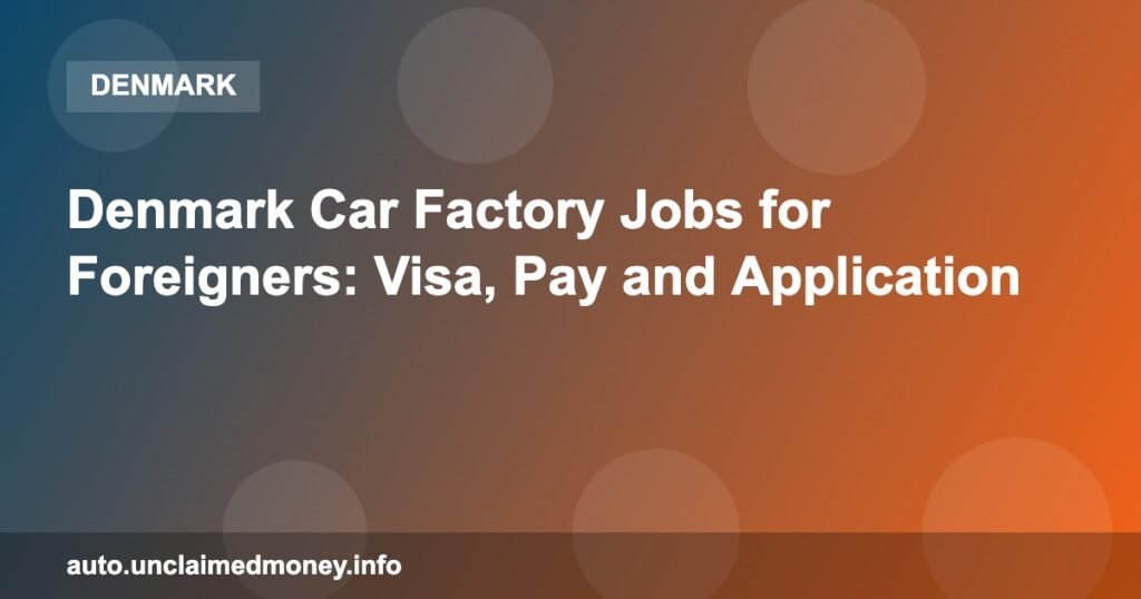 Denmark Car Factory Jobs for Foreigners: Visa, Pay and Application