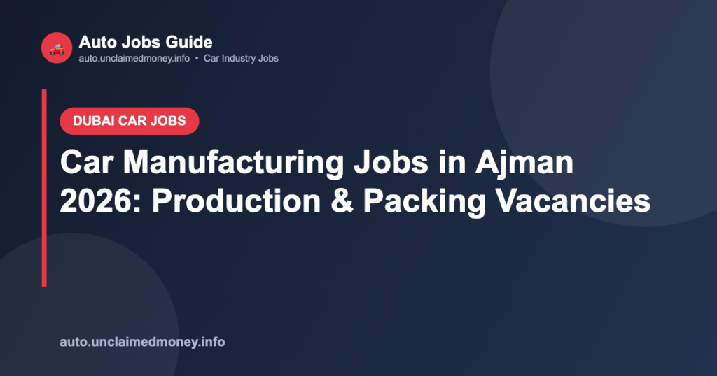 Car Manufacturing Jobs in Ajman 2026: Production & Packing Vacancies Car Manufacturing Jobs in Ajman 2026: Production & Packing Vacancies