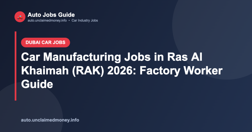 Car Manufacturing Jobs in Ras Al Khaimah (RAK) 2026: Factory Worker Guide