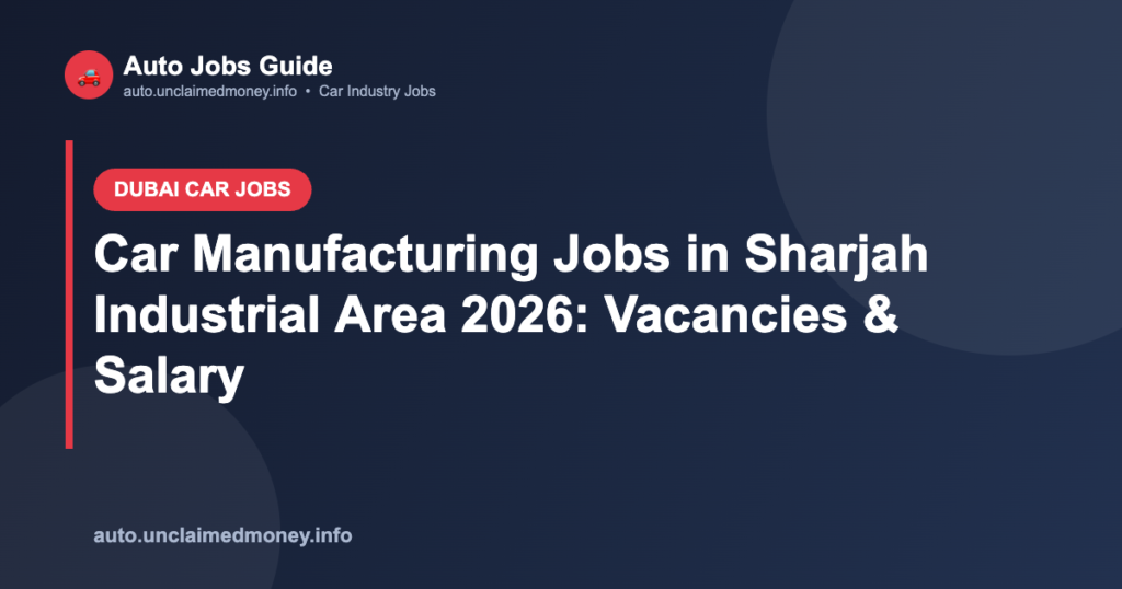 Car Manufacturing Jobs in Sharjah Industrial Area 2026: Vacancies & Salary