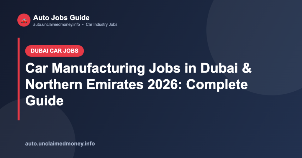 Car Manufacturing Jobs in Dubai & Northern Emirates 2026: Complete Guide