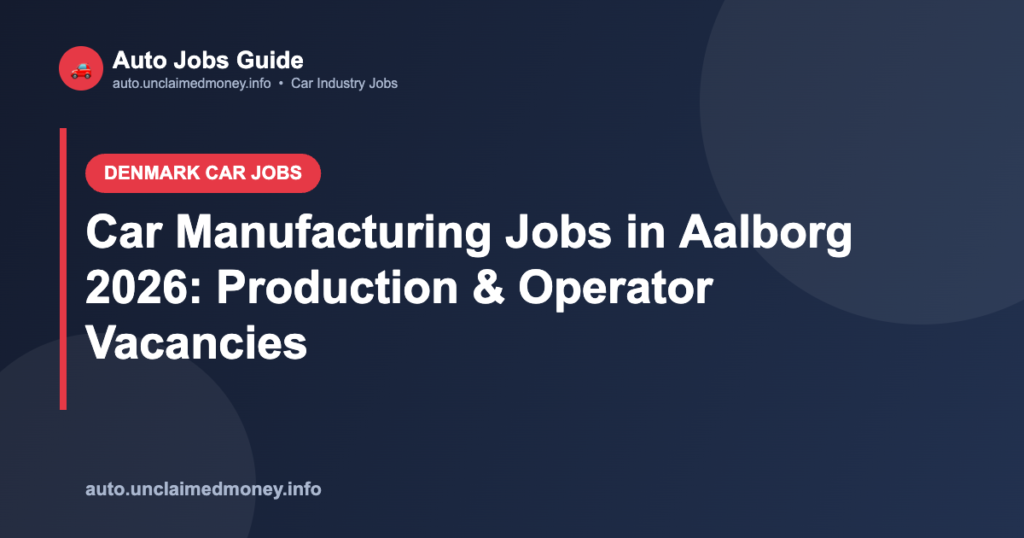 Car Manufacturing Jobs in Aalborg 2026: Production & Operator Vacancies