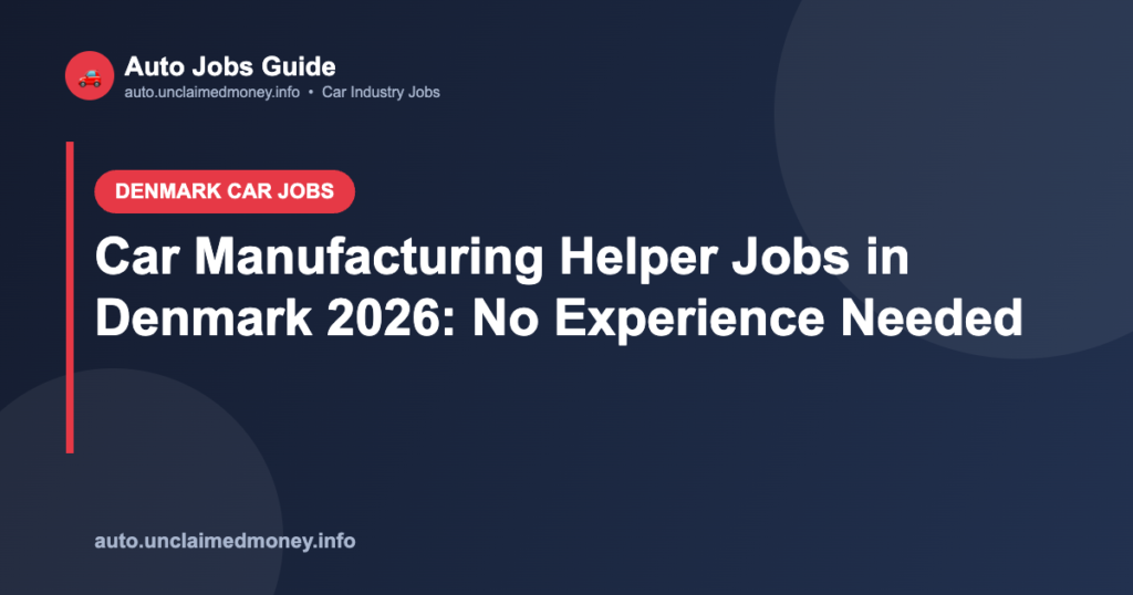 Car Manufacturing Helper Jobs in Denmark 2026: No Experience Needed