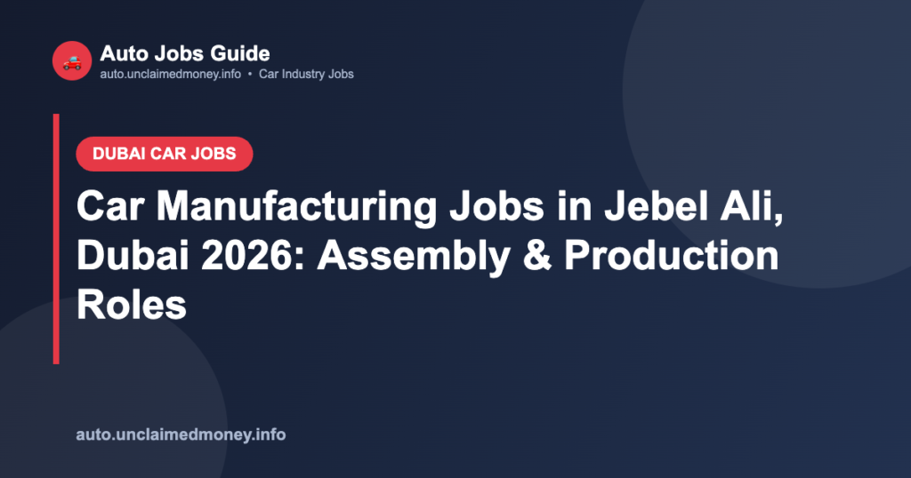 Car Manufacturing Jobs in Jebel Ali, Dubai 2026: Assembly & Production Roles
