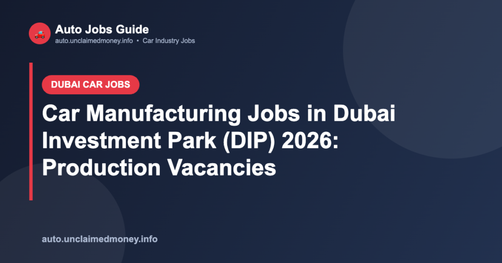 Car Manufacturing Jobs in Dubai Investment Park (DIP) 2026: Production Vacancies