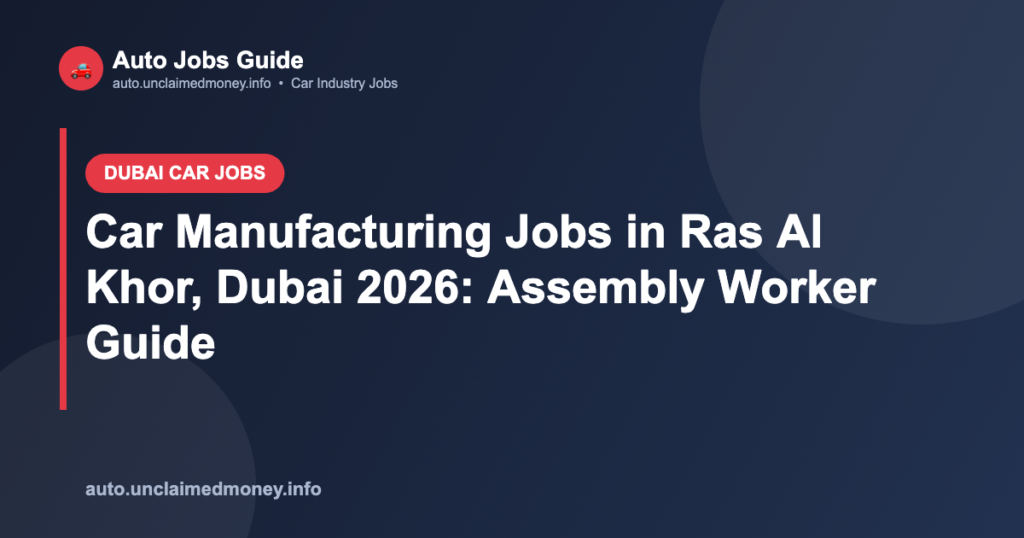 Car Manufacturing Jobs in Ras Al Khor, Dubai 2026: Assembly Worker Guide