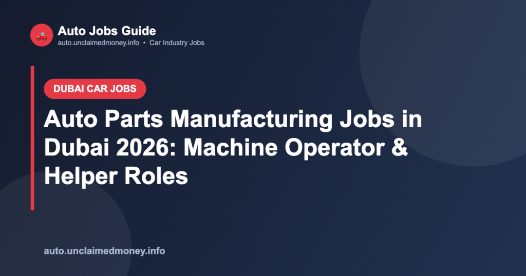 Auto Parts Manufacturing Jobs in Dubai 2026: Machine Operator & Helper Roles