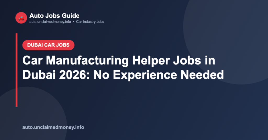 Car Manufacturing Helper Jobs in Dubai 2026: No Experience Needed
