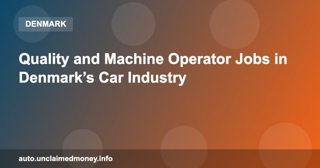 Quality and Machine Operator Jobs in Denmark’s Car Industry Quality and Machine Operator Jobs in Denmark’s Car Industry